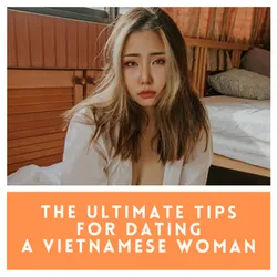 Dating Vietnamese Women for Marriage—Tips on Finding a Wife in Vietnam