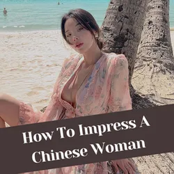 Find a Chinese Wife and Impress Her: Effective Ways to Win Her Heart